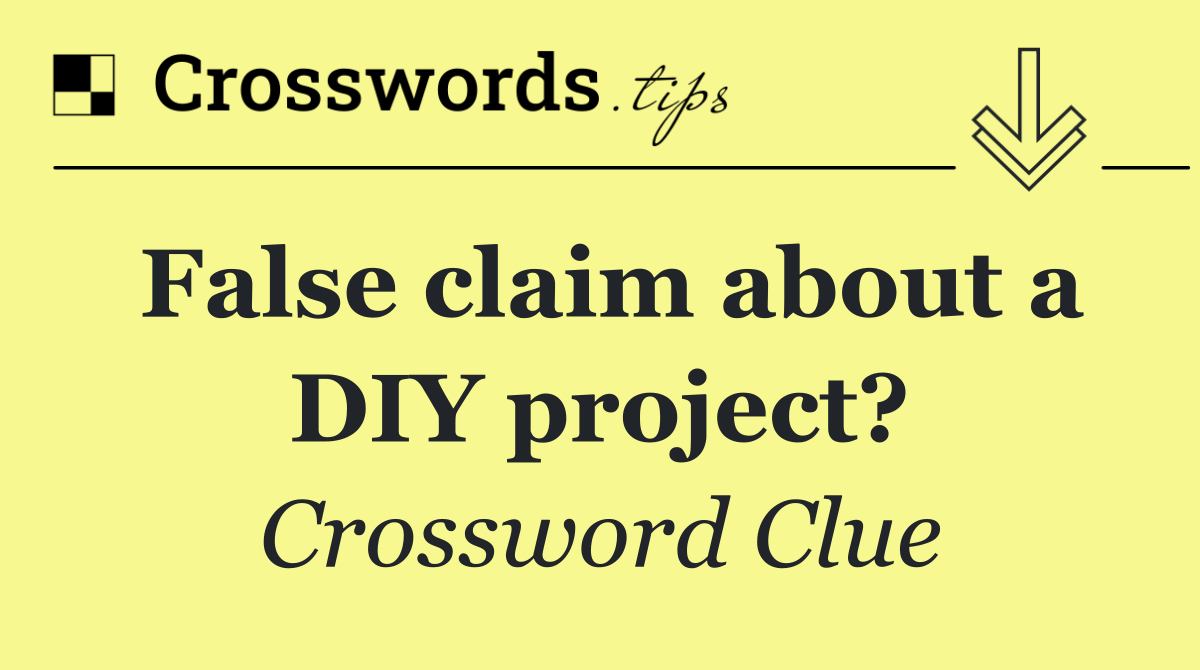 False claim about a DIY project?
