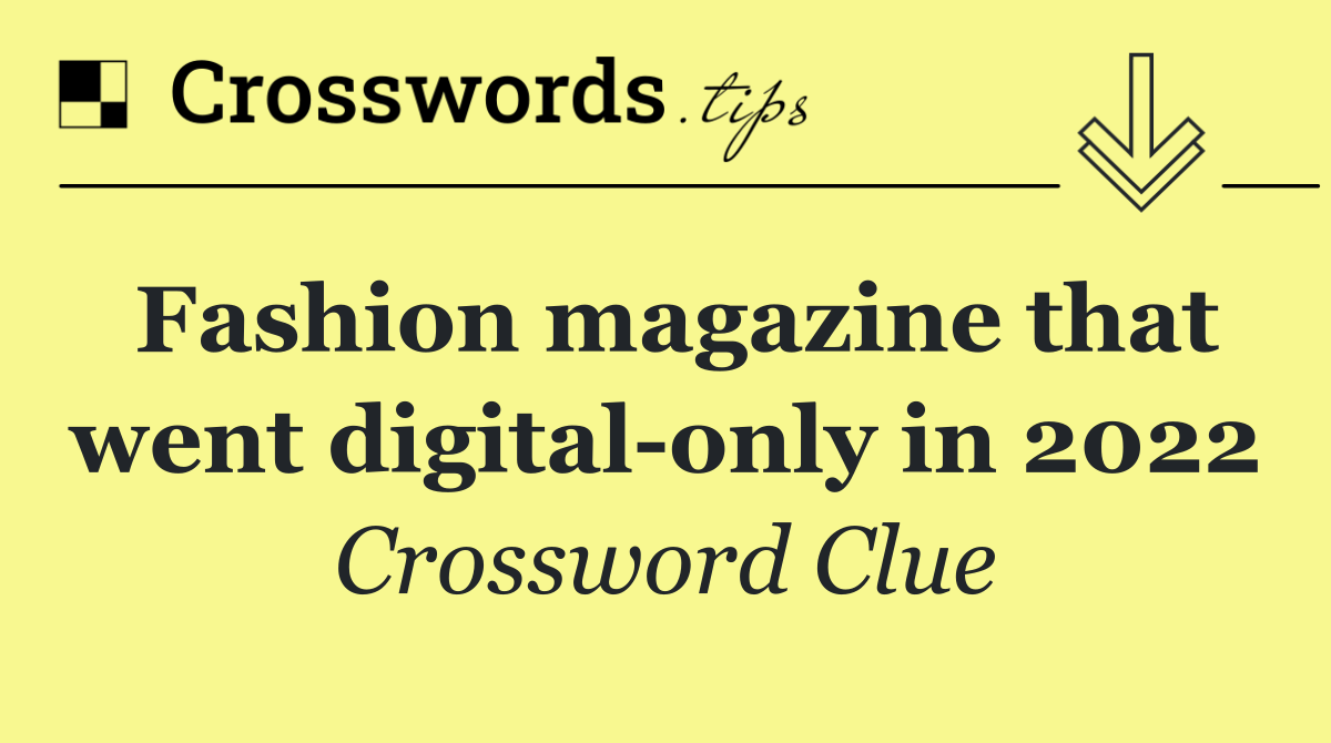 Fashion magazine that went digital only in 2022