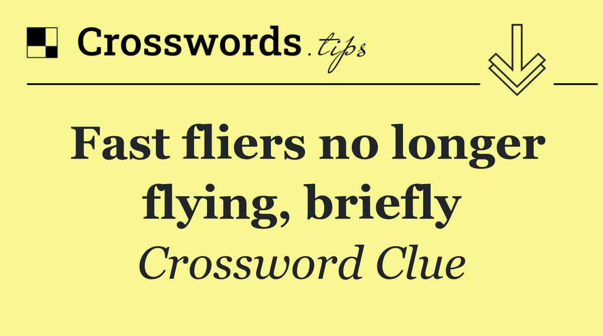 Fast fliers no longer flying, briefly