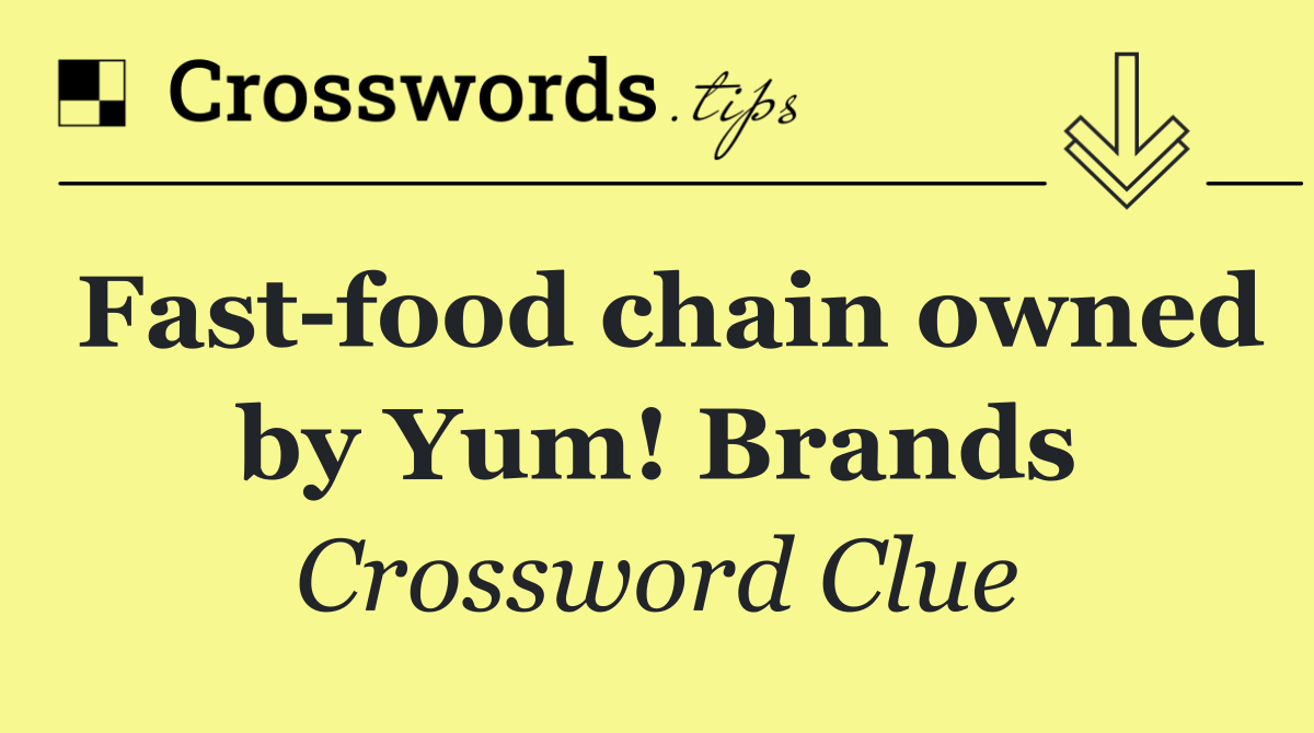 Fast food chain owned by Yum! Brands