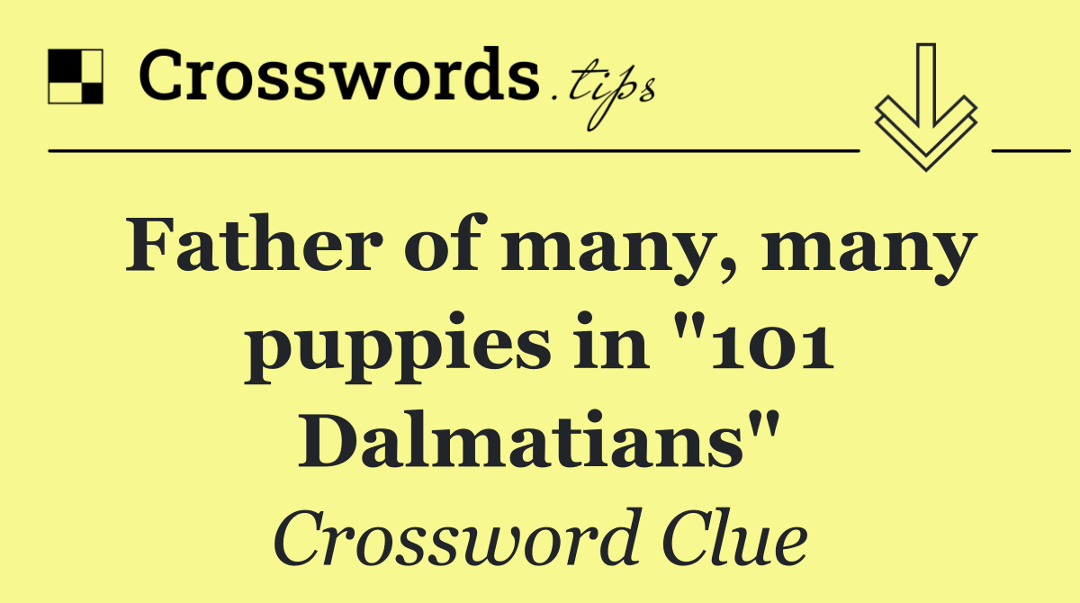 Father of many, many puppies in "101 Dalmatians"