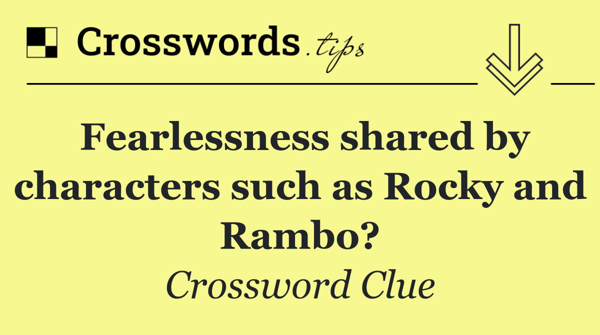 Fearlessness shared by characters such as Rocky and Rambo?