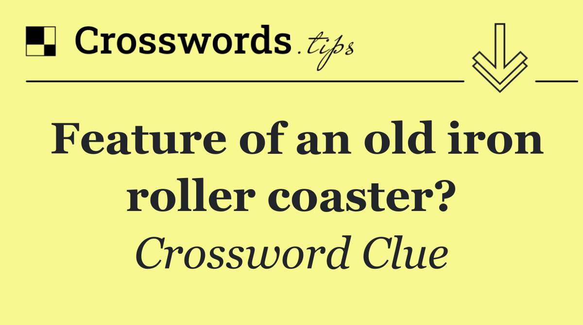 Feature of an old iron roller coaster?