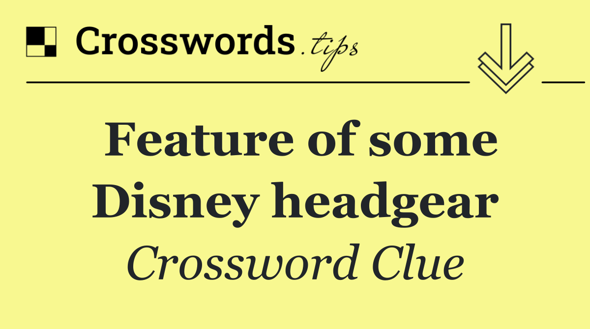Feature of some Disney headgear