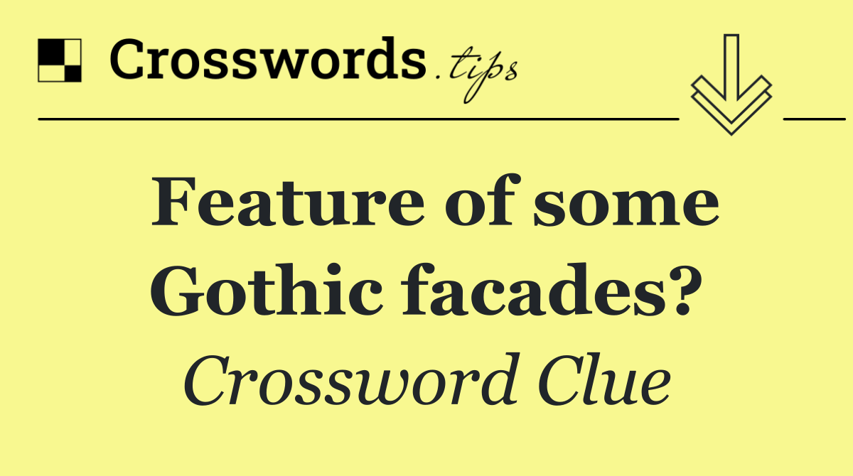 Feature of some Gothic facades?