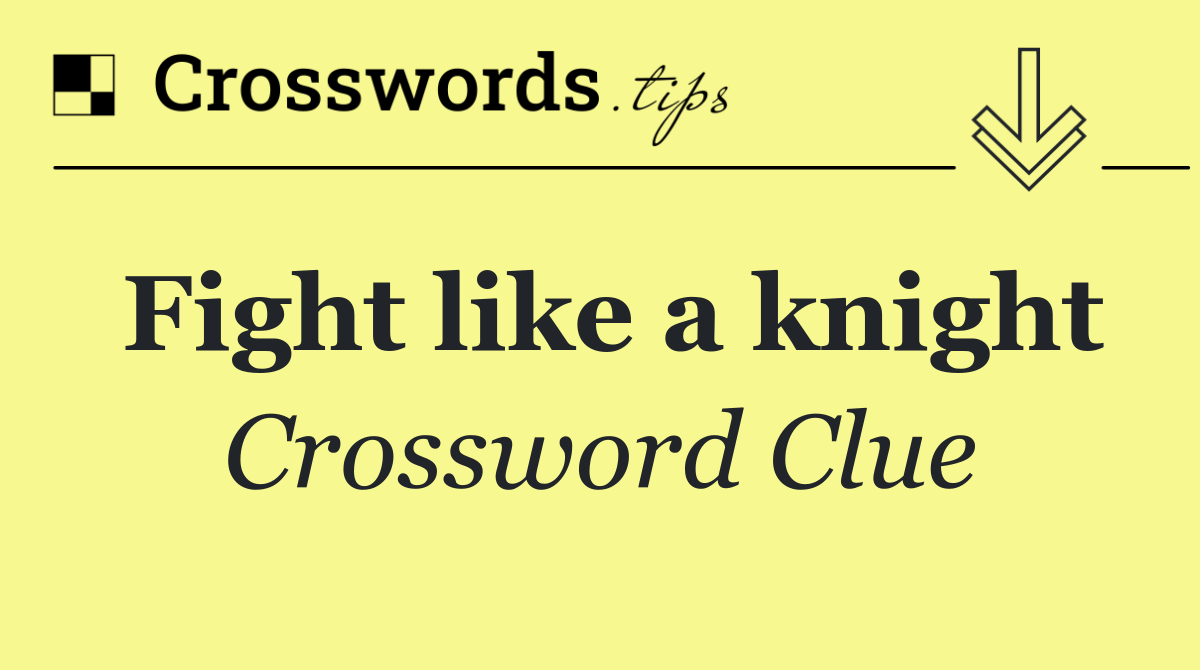 Fight like a knight