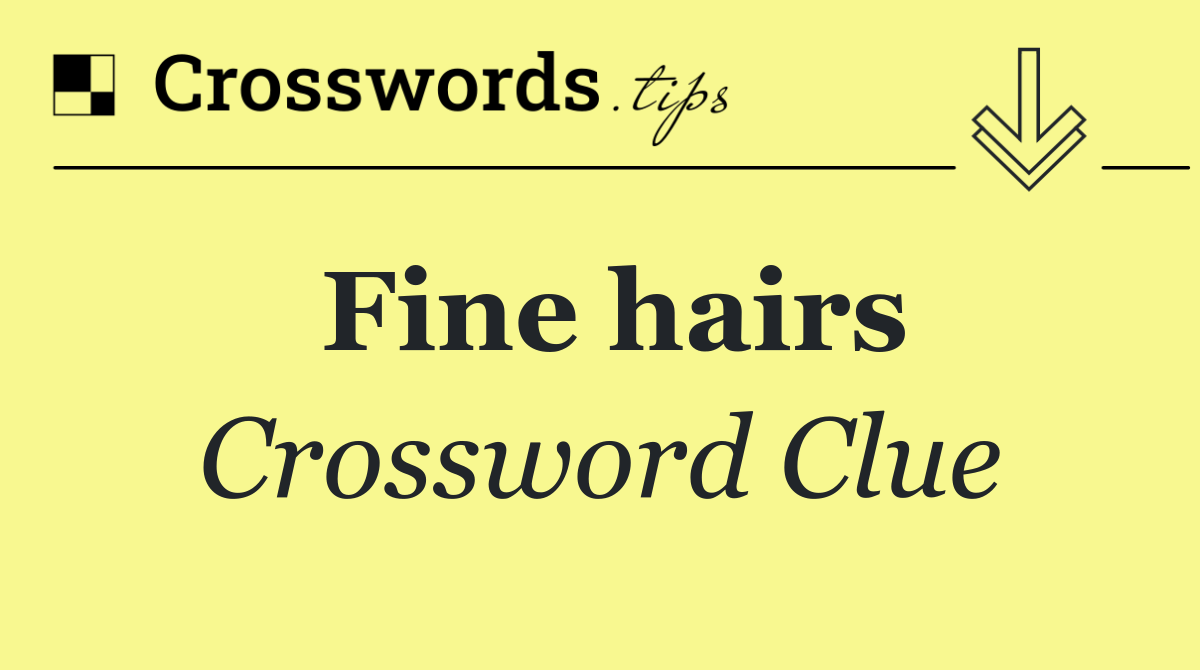 Fine hairs