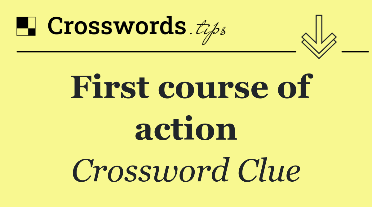 First course of action