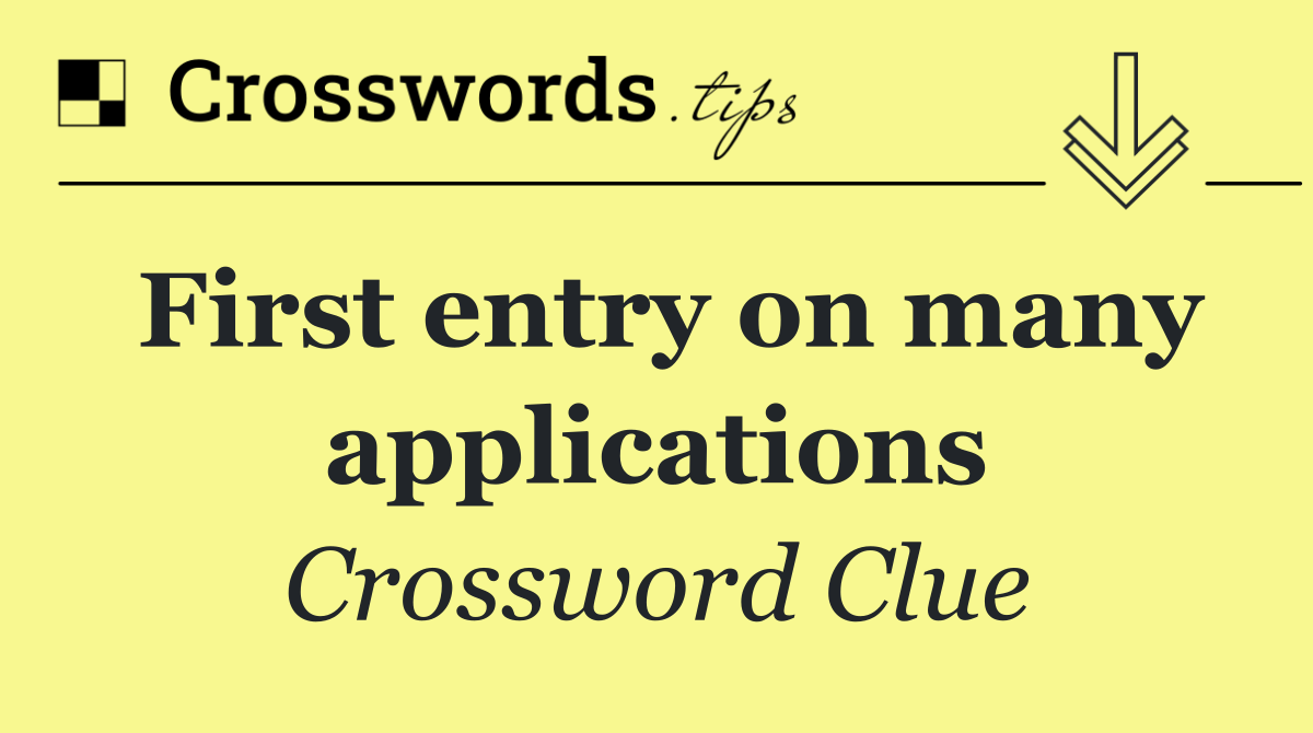 First entry on many applications