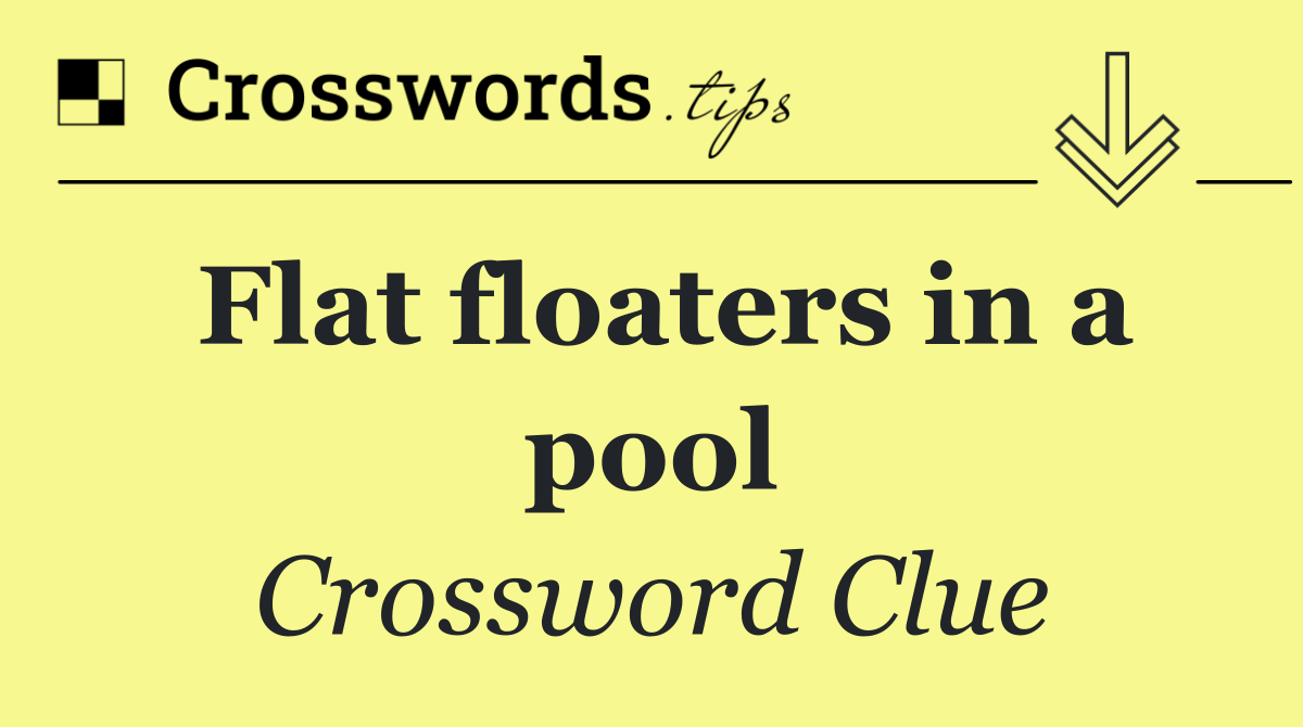 Flat floaters in a pool