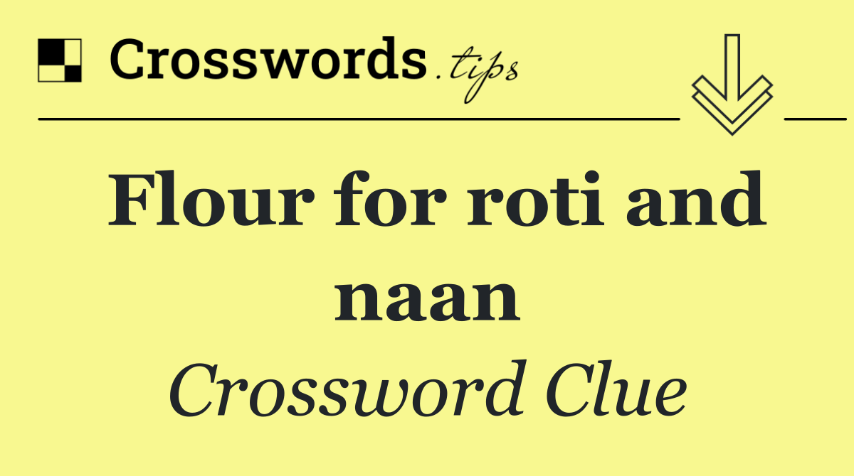 Flour for roti and naan