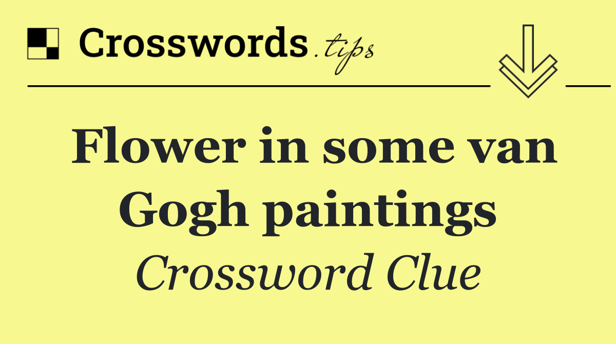 Flower in some van Gogh paintings