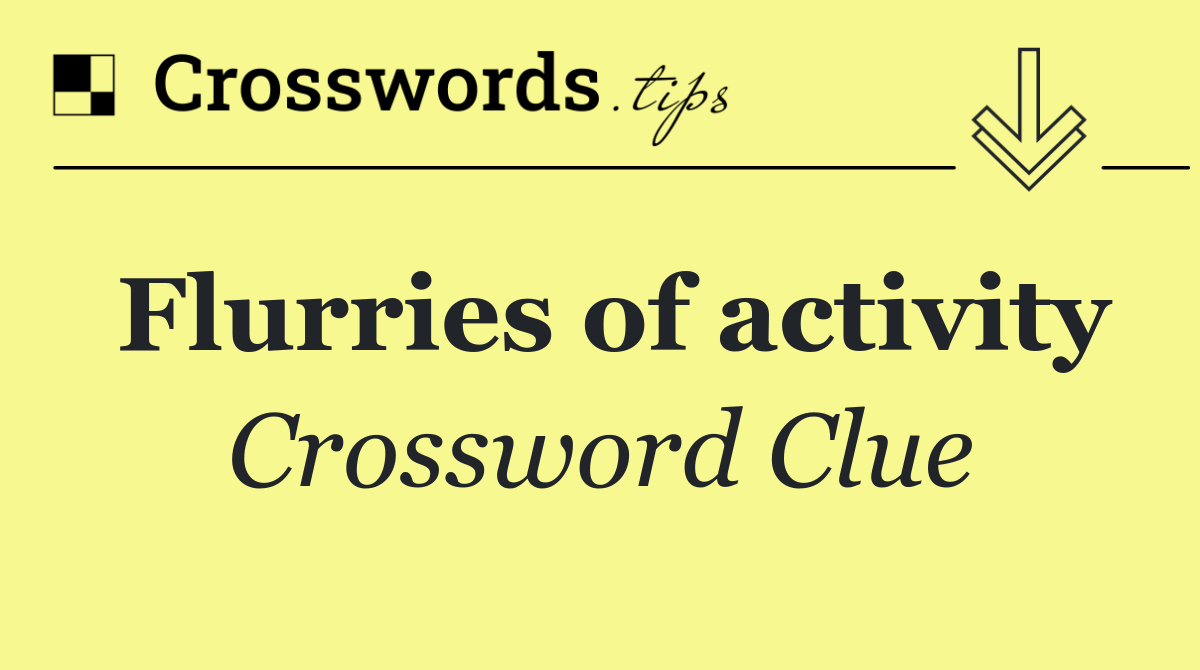 Flurries of activity
