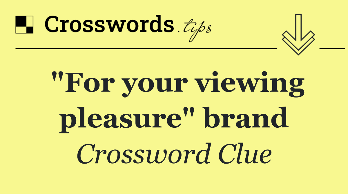 "For your viewing pleasure" brand