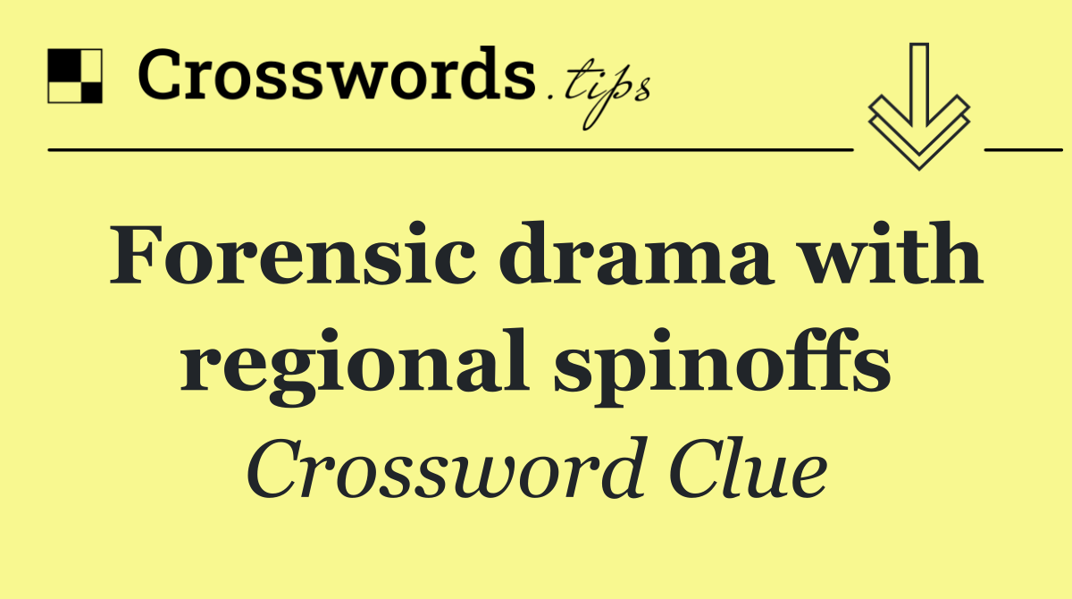 Forensic drama with regional spinoffs