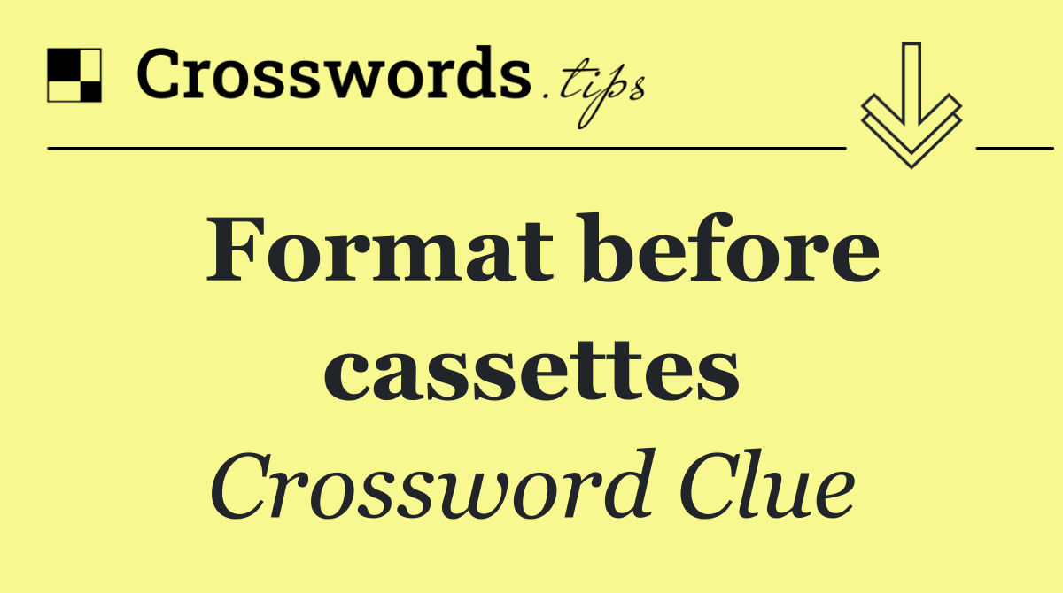 Format before cassettes