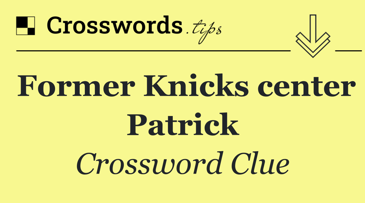 Former Knicks center Patrick