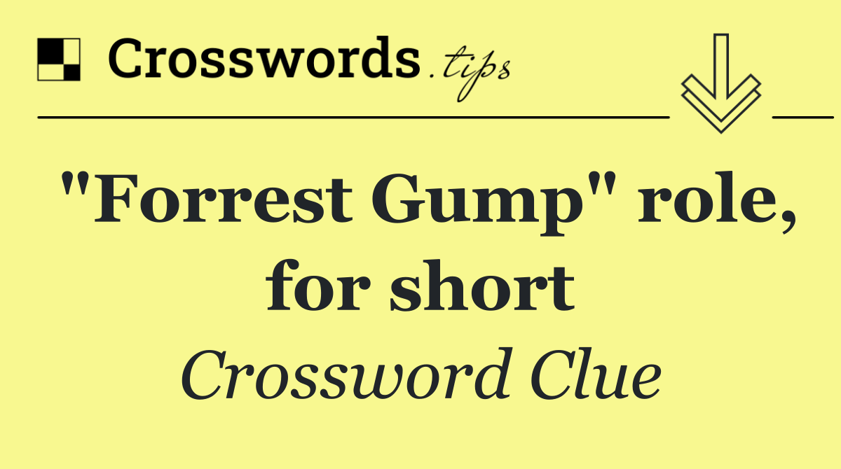 "Forrest Gump" role, for short