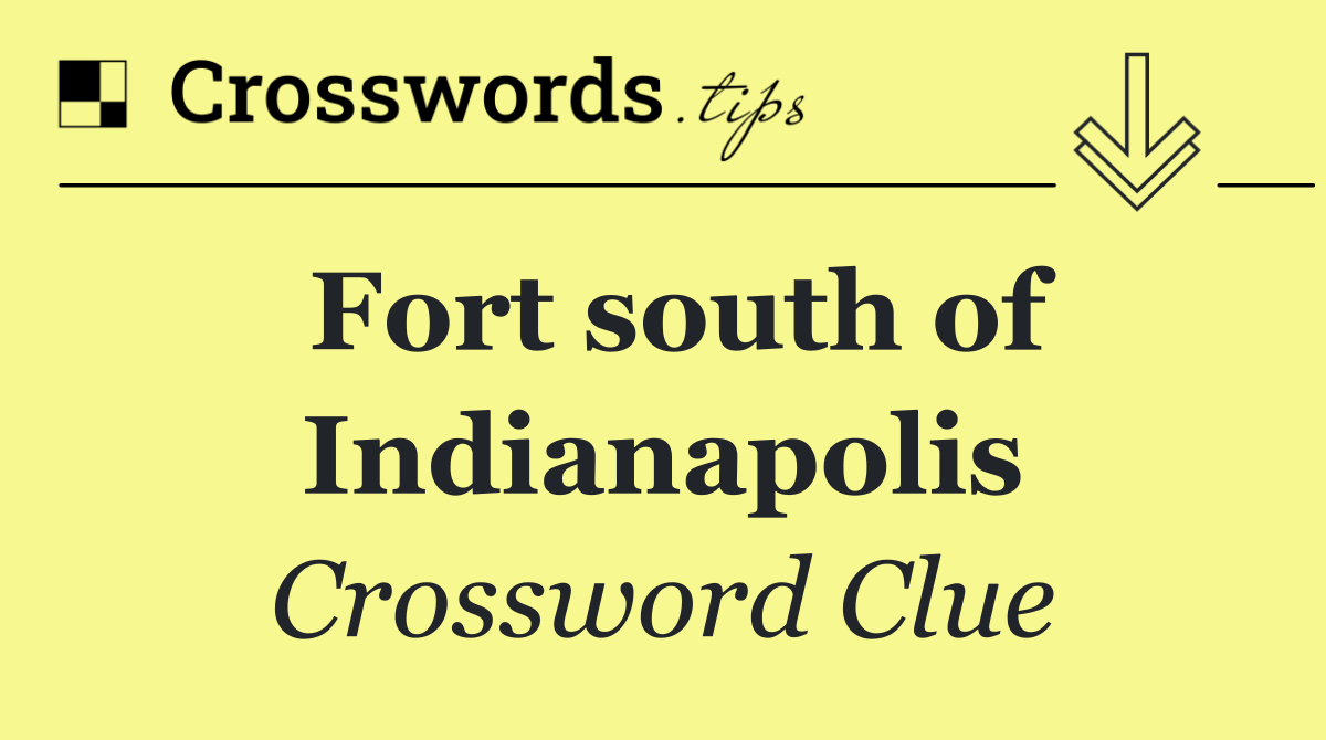 Fort south of Indianapolis