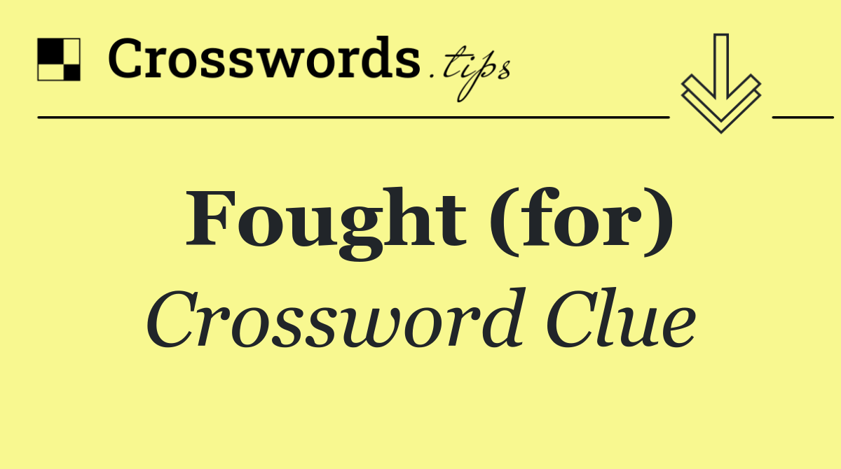 Fought (for)