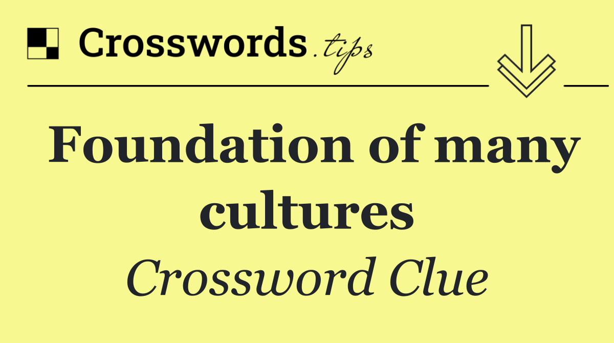 Foundation of many cultures