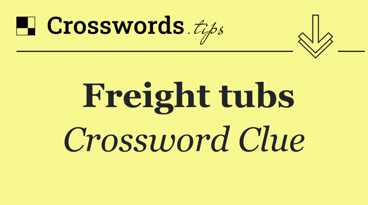 Freight tubs