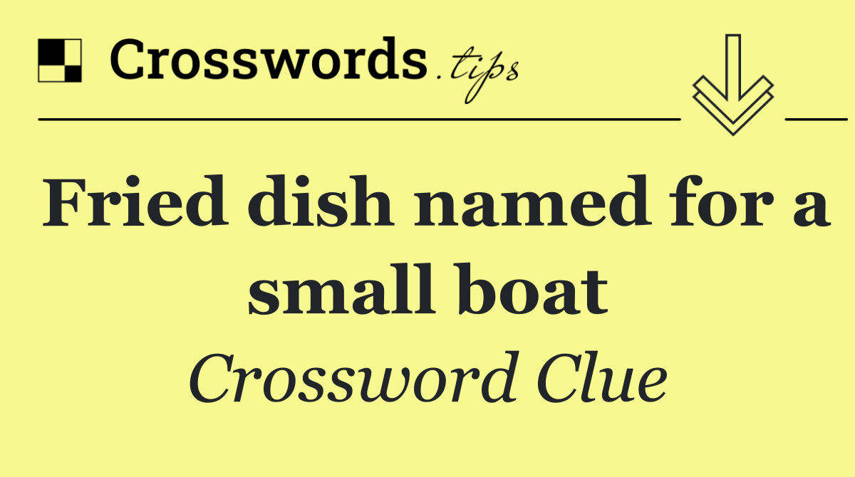 Fried dish named for a small boat