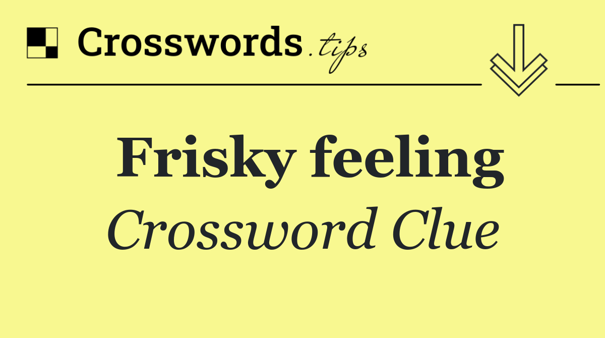 Frisky feeling