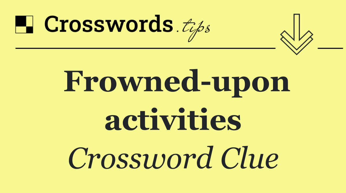 Frowned upon activities