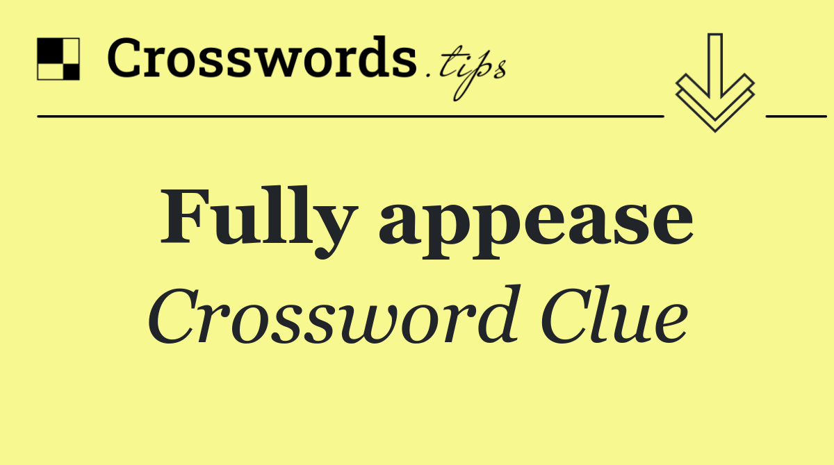 Fully appease