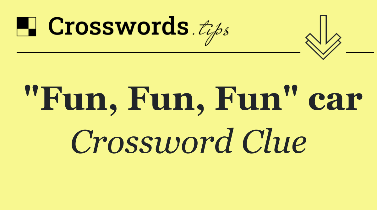 "Fun, Fun, Fun" car