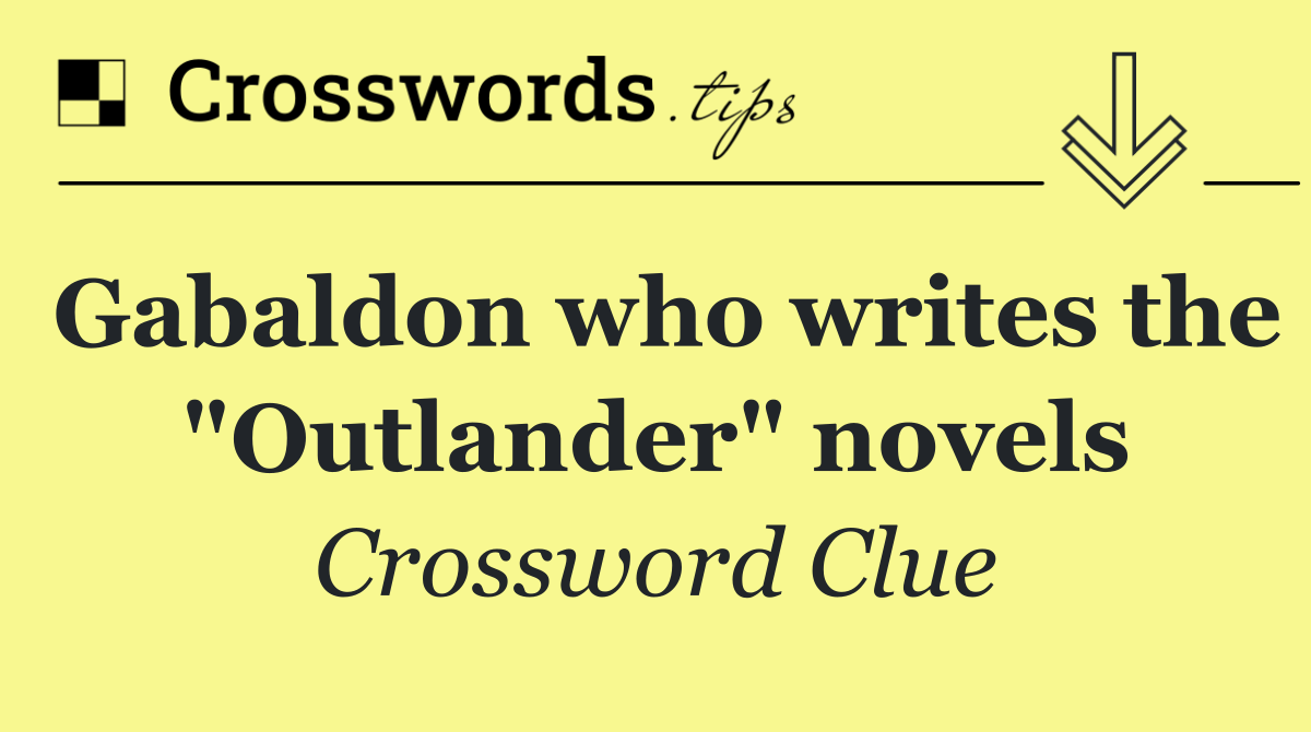 Gabaldon who writes the "Outlander" novels