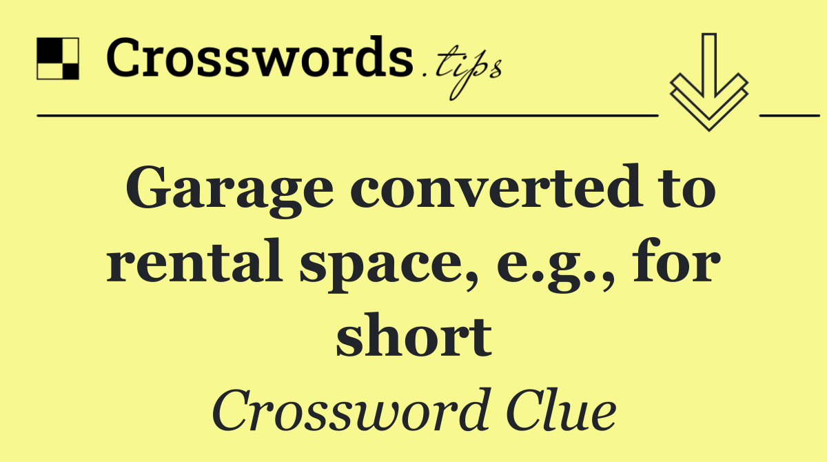 Garage converted to rental space, e.g., for short