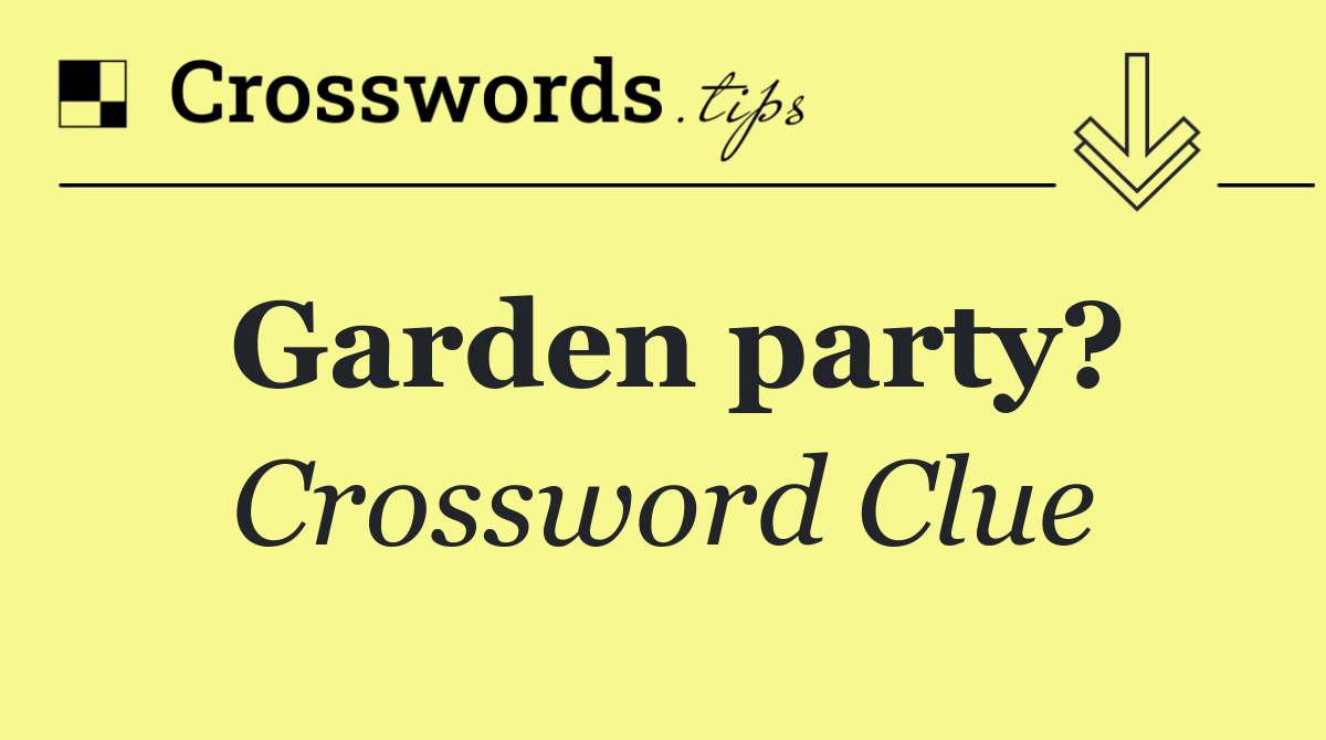 Garden party?