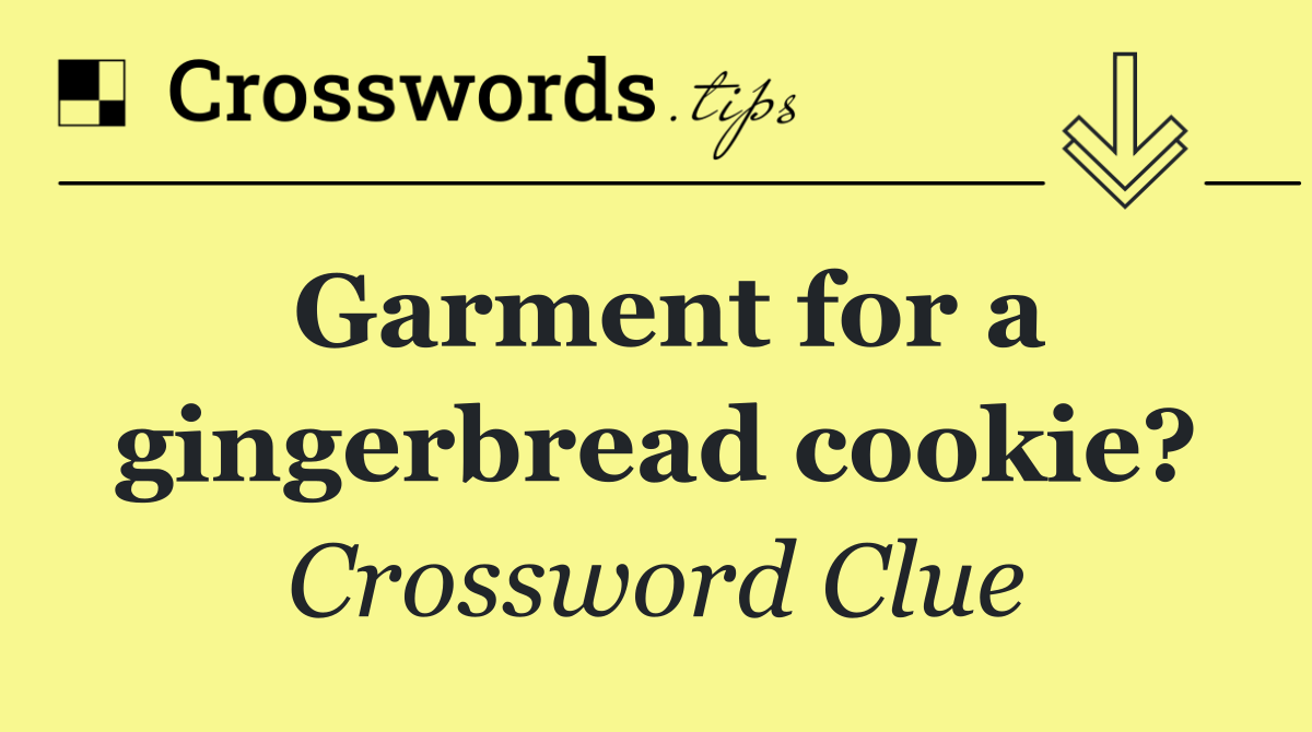 Garment for a gingerbread cookie?