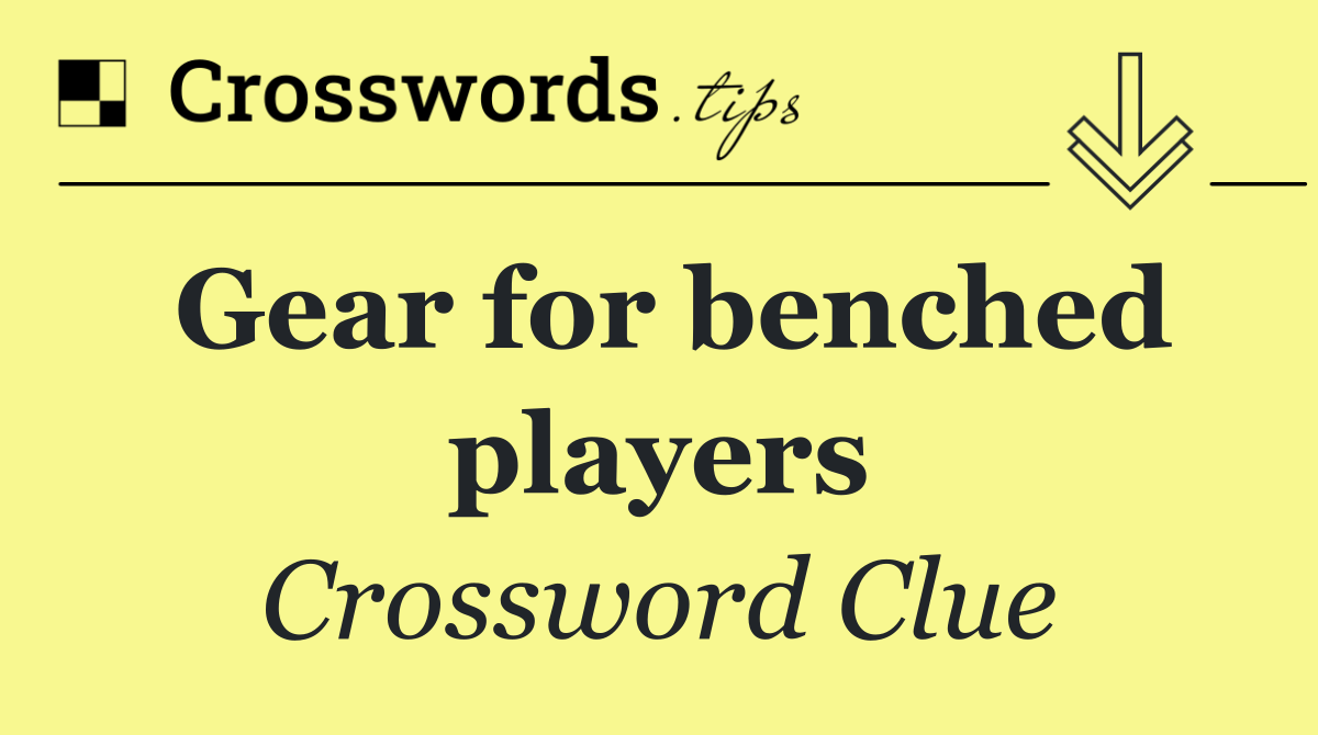 Gear for benched players