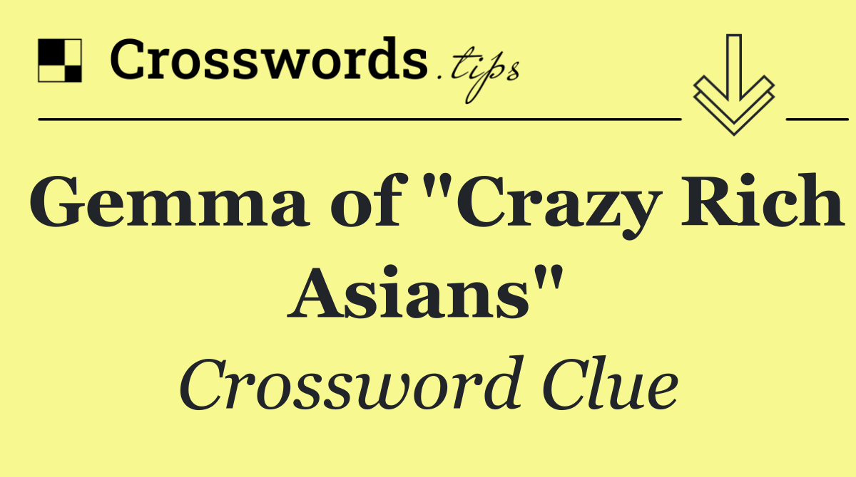 Gemma of "Crazy Rich Asians"
