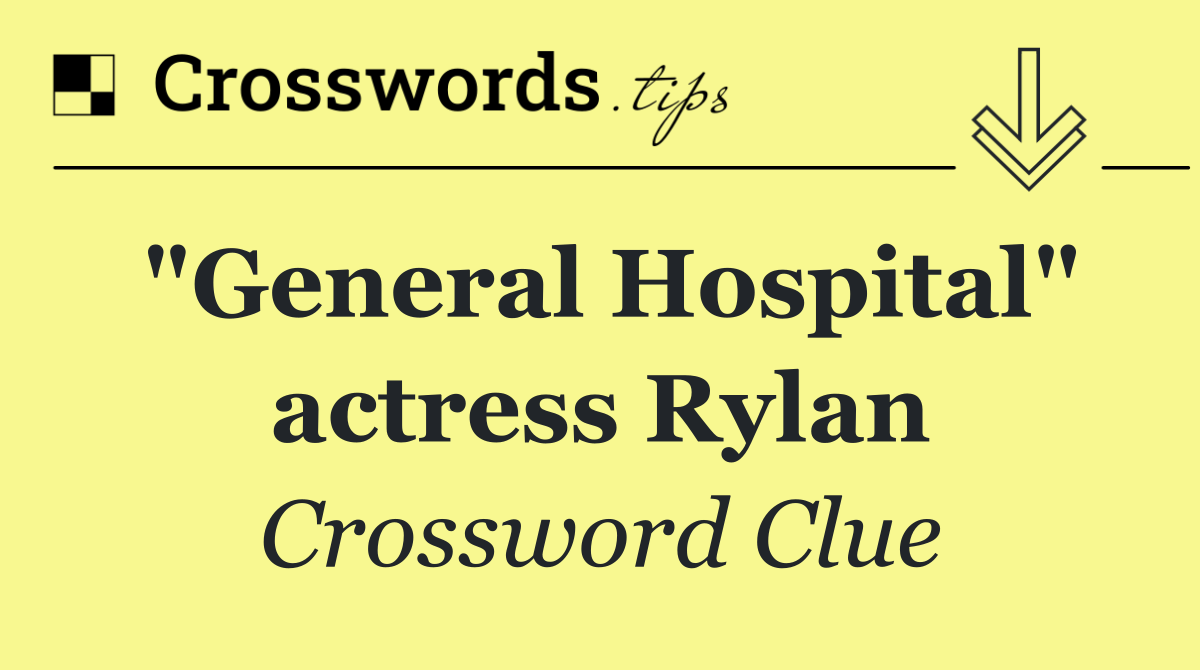 "General Hospital" actress Rylan