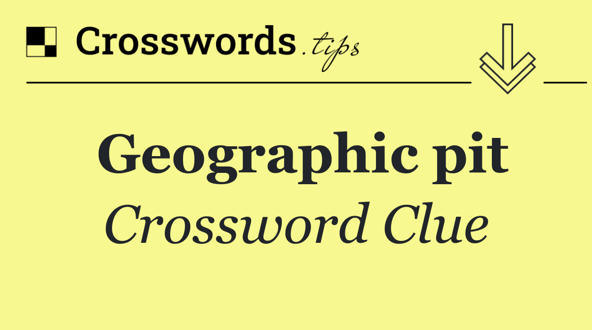 Geographic pit