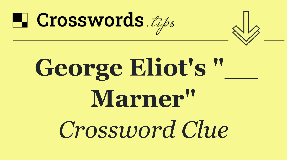 George Eliot's "__ Marner"