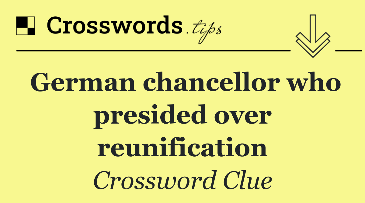 German chancellor who presided over reunification