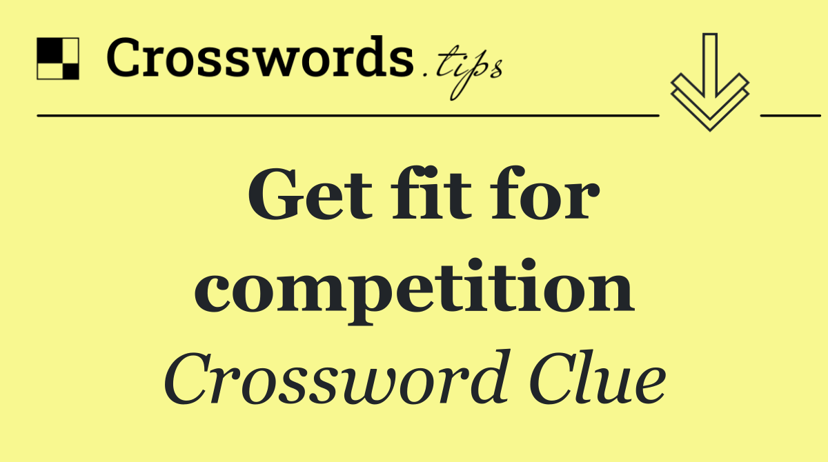 Get fit for competition