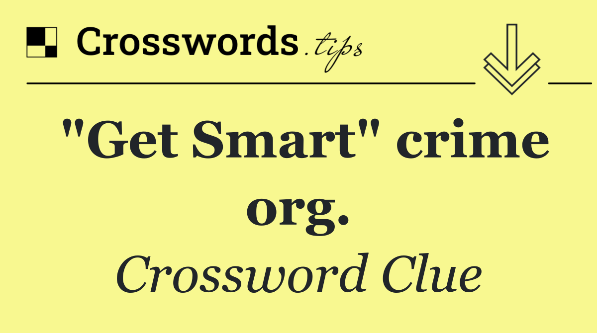 "Get Smart" crime org.