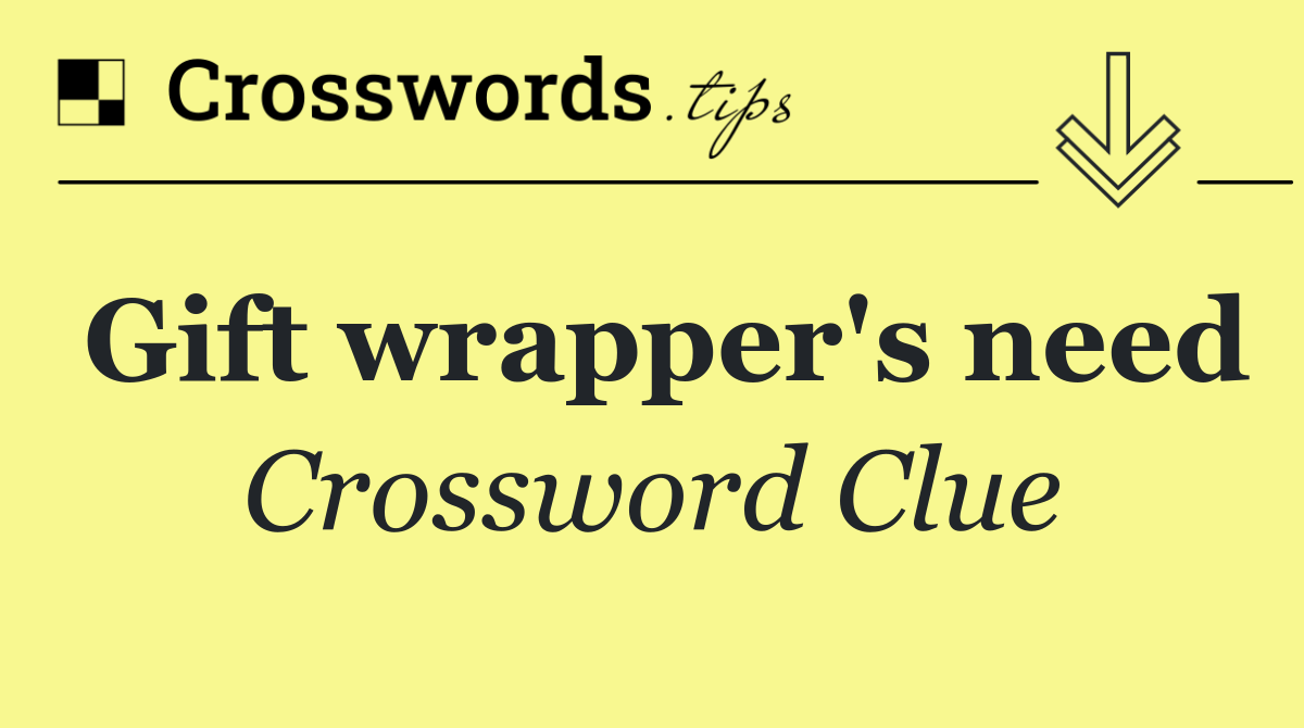 Gift wrapper's need