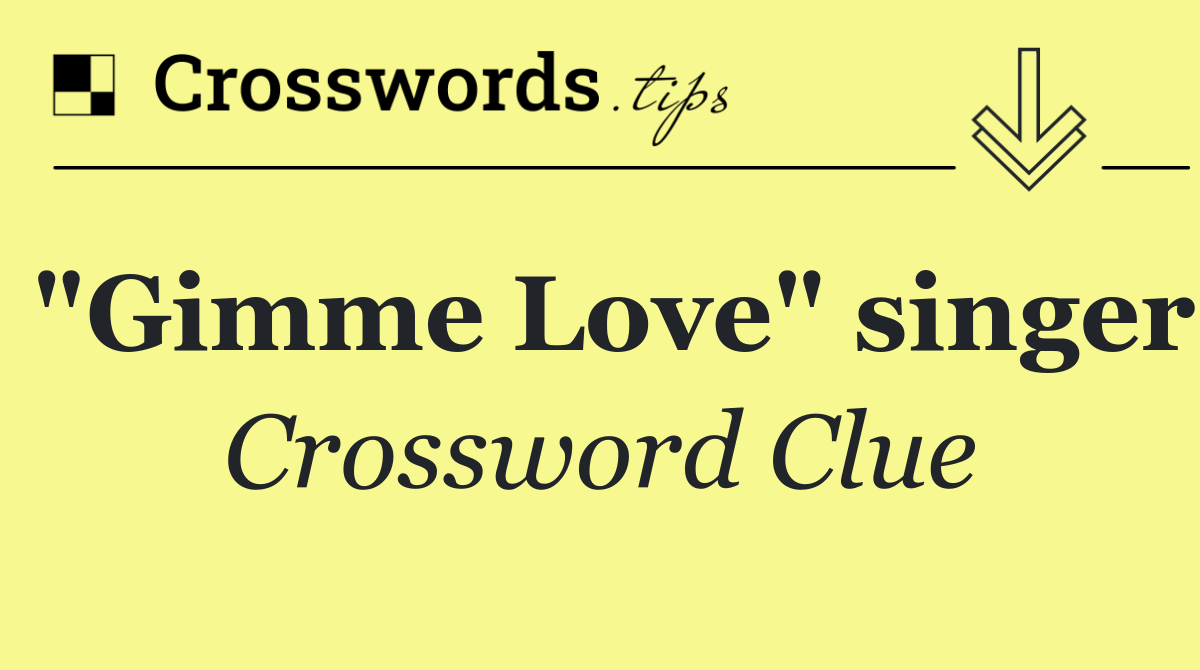 "Gimme Love" singer