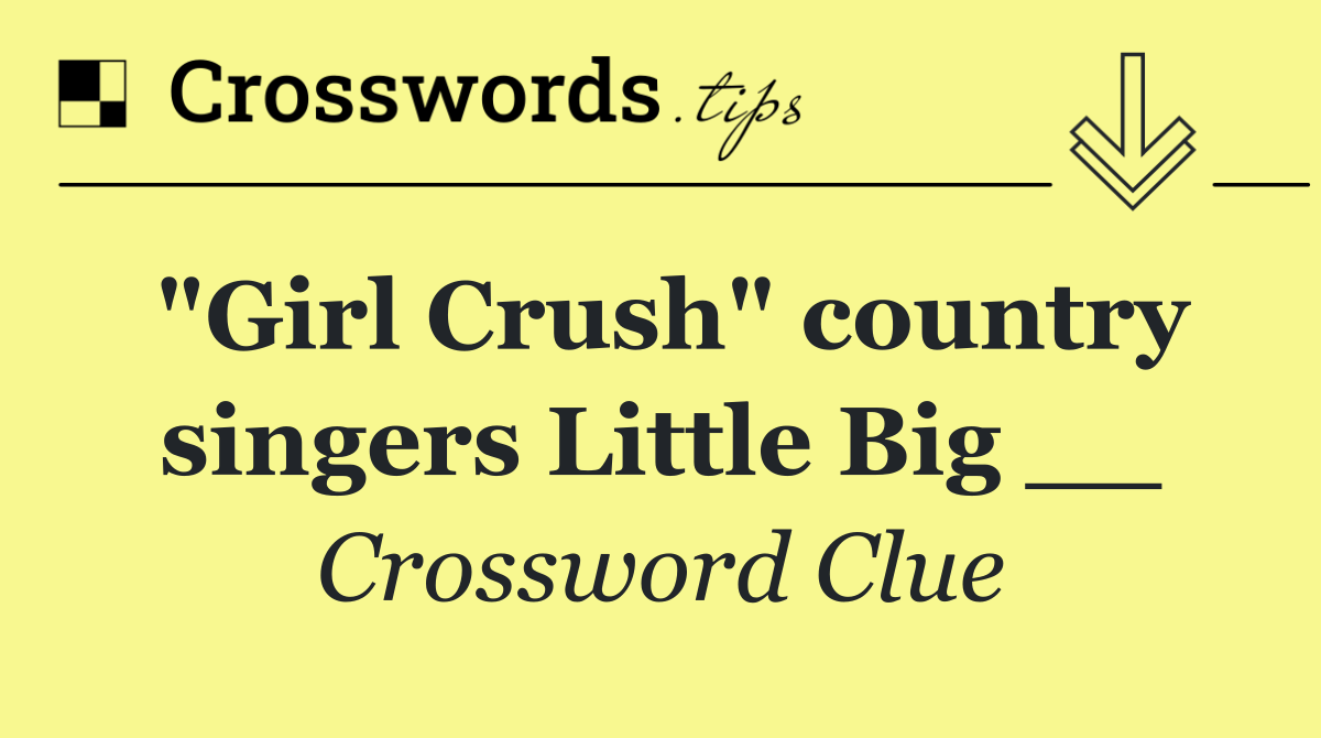 "Girl Crush" country singers Little Big __