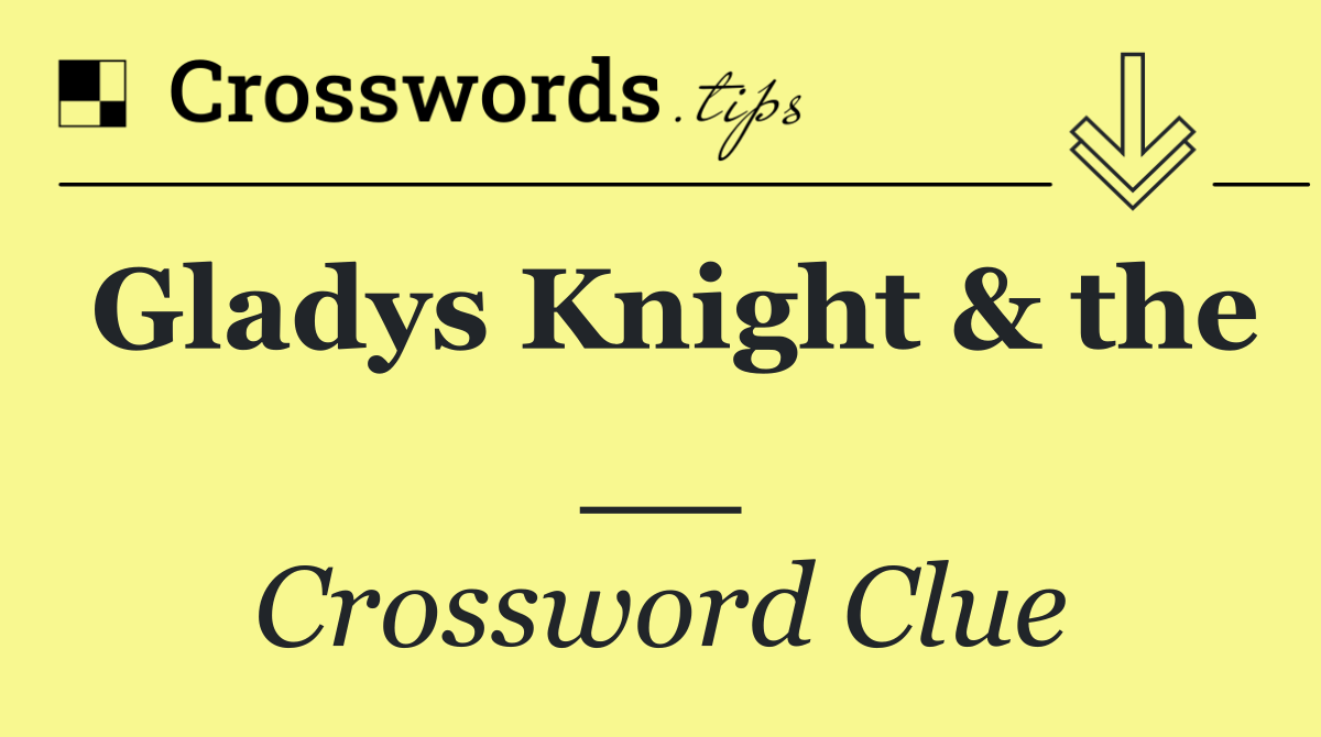 Gladys Knight & the __