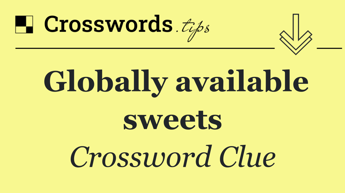 Globally available sweets