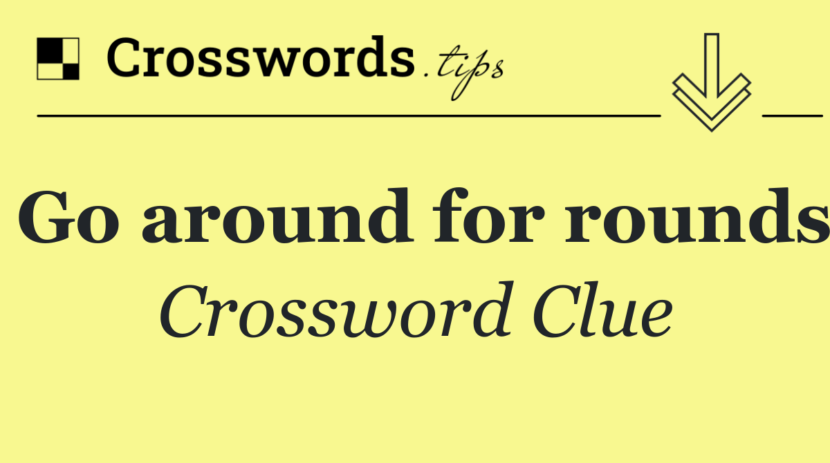 Go around for rounds