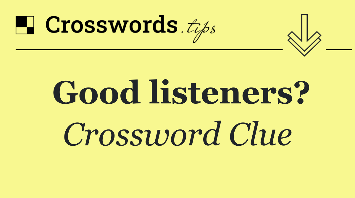 Good listeners?